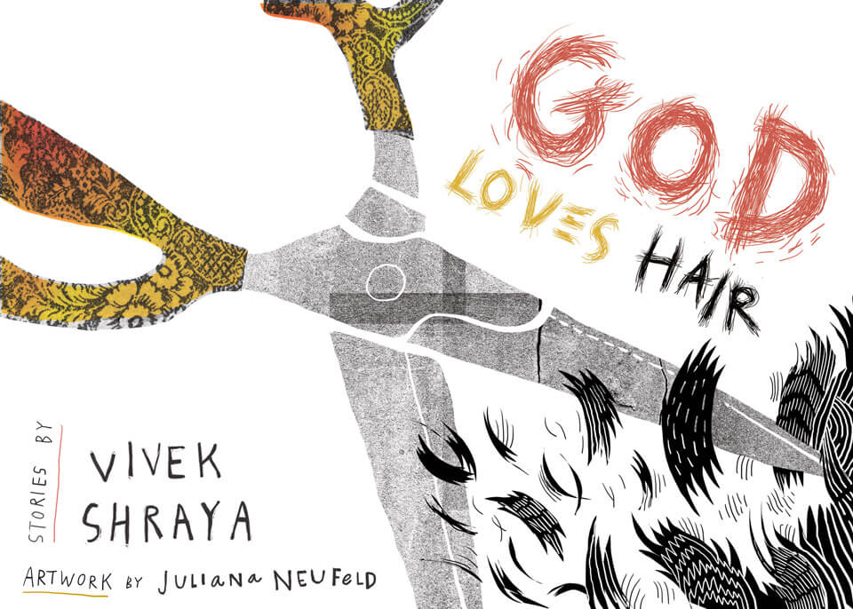 An illustration of a pair of scissors with brightly-coloured handles descending into a flurry of black locks, with the text ‘GOD LOVES HAIR. Stories by Vivek Shraya. Artwork by Juliana Neufeld.’